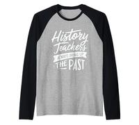 History Teachers Always Bring Up The Past Raglan Baseball Tee