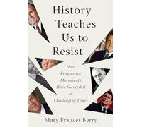 History Teaches Us to Resist: How Progressive Movements Have Succeeded in Challenging Times