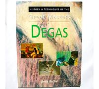 History & techniques of the great masters: Degas