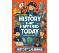 History That Happened Today: 365 Fascinating Events That Shaped the World, One Day at a Time