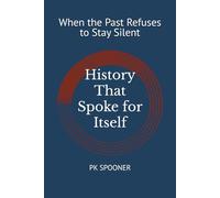 History That Spoke for Itself: When the Past Refuses to Stay Silent