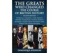HISTORY: THE GREATS WHO CHANGED THE COURSE OF BRITISH HISTORY - 2nd EDITION: Churchill, Cromwell, Darwin, Newton, Shakespeare, Lennon, Henry & Elizabeth.: 1 (GREAT PEOPLE)
