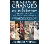 HISTORY: THE MEN WHO CHANGED THE COURSE OF HISTORY - 2nd EDITION: Jesus, Napoleon, Moses, Cesar, St. Paul, Alexander the Great, Gandhi & Muhammad. ... Men that Forged our Society. (GREAT PEOPLE)