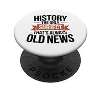 History The Only Subject That's Always Old News History Love PopSockets Adhesive PopGrip
