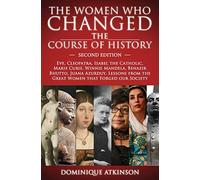 HISTORY: THE WOMEN WHO CHANGED THE COURSE OF HISTORY - 2nd EDITION: Eve, Cleopatra, Isabel the Catholic, Marie Curie, Winnie Mandela, Benazir Bhutto. ... that Forged our Society: 3 (GREAT PEOPLE)