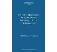 History, Theology, and Narrative Rhetoric in the Fourth Gospel (The Père Marquette Lecture in Theology for 2019)