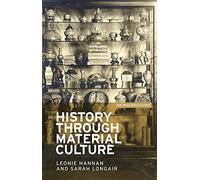 History Through Material Culture: 1 (IHR Research Guides)