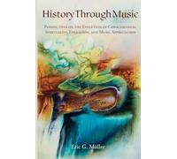 History Through Music: Perspectives on the Evolution of Consciousness, Spirituality, Education, and Music Appreciation