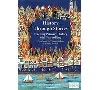 History Through Stories: Teaching Primary History with Storytelling (Storytelling School Series)