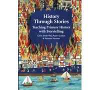 History Through Stories: Teaching Primary History with Storytelling (Storytelling Schools)