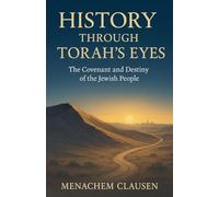 History Through Torah's Eyes: The Covenant and Destiny of the Jewish People