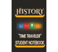 History - Time Traveler: Student Notebook for Timelines, Historical Events, Note-Taking & Social Studies Exploration: A Student Notebook for Studying ... and Mastering Social Studies Concepts