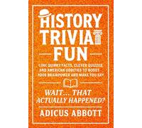 History Trivia Fun: 1,001 American History Brain-Teasers, Pub-Style Fun Facts, Clever Quizzes, and Memory Boosters for Curious Minds