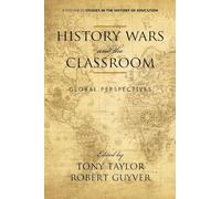 History Wars and The Classroom: Global Perspectives (Studies in the History of Education)