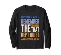 History Will Remember Cowards The That Kept Quiet and Let Long Sleeve T-Shirt