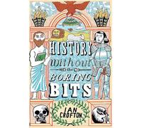 History without the Boring Bits : A Curious Chronology of the World