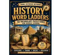 History Word Ladders: 50 Vocabulary Puzzle Games for Middle School: Reading, Spelling, Phonetic Skills, and Logic Activities (The Word Ladder Vault)