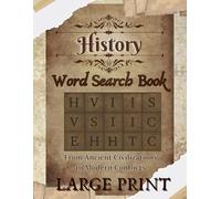 History Word Search Book for Adults: 50+ Large Print Puzzles from Ancient Civilizations to Modern Conflicts - Explore History Through Word Searches - ... Lovers, Students, and Lifelong Learners