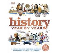 History Year by Year: A journey through time, from mammoths and mummies to flying and facebook (DK Children's Year by Year)