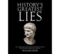 History's Greatest Lies: The Startling Truths Behind World Events our History Books Got Wrong