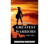 History's Greatest Warriors: Volume 1