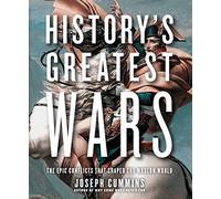 History's Greatest Wars: The Epic Conflicts that Shaped the Modern World