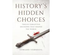 History's Hidden Choices: The Forgotten Decisions That Made the Modern World (The Architecture of History)
