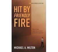 Hit By Friendly Fire: What to do when you are hurt by another believer