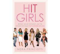 Hit Girls : Britney, Taylor, Beyonce, and the Women Who Built Pop's Shiniest Decade