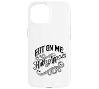 Hit On Me My Husband Approves Swinger Lifestyle Naughty Case for iPhone 15