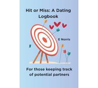 Hit or Miss: A Dating Logbook: For Those Tracking Potential Partners