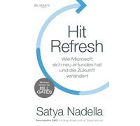 Hit Refresh: Wie Microsoft sich neu erfunden hat und die Zukunft verändert