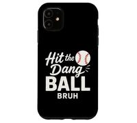 Hit The Dang Ball BRUH Funny Baseball Season Mom Dad Case for iPhone 11
