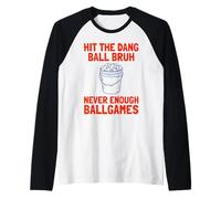 Hit The Dang Ball Bruh Never Enough Ball Games Raglan Baseball Tee
