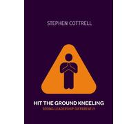 Hit the Ground Kneeling: Seeing Leadership Differently