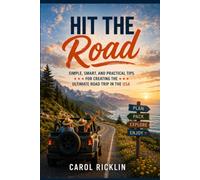 Hit the Road: Simple, Smart, and Practical Tips for Creating the Ultimate Road Trip in the USA