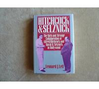 Hitchcock and Selznick: The Rich and Strange Collaboration of Alfred Hitchcock and David O. Selznick in Hollywood