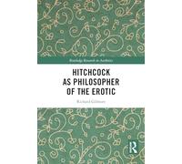 Hitchcock as Philosopher of the Erotic (Routledge Research in Aesthetics)
