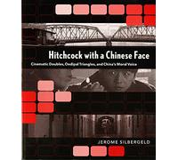 Hitchcock with a Chinese Face: Cinematic Doubles, Oedipal Triangles, and China’s Moral Voice