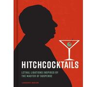 Hitchcocktails – Lethal Libations Inspired by the Master of Suspense – Insight Editions