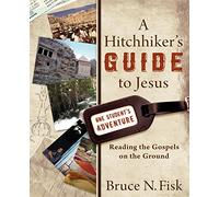 Hitchhiker’s Guide to Jesus: Reading the Gospels on the Ground