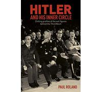 Hitler and His Inner Circle: Chilling Profiles of the Evil Figures Behind the Third Reich (Sirius Military History)