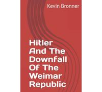 Hitler And The Downfall Of The Weimar Republic
