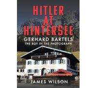Hitler at Hintersee: Gerhard Bartels - The Boy in The Photograph