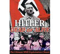 Hitler, Dead Or Alive - The Ultimate WWII Exploitation Classic