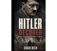 Hitler Decoded: Dentro de la mente que rompió el mundo