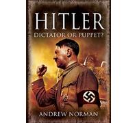 Hitler: Dictator or Puppet?