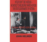 Hitler didn't die in Berlin - he moved to Melbourne where he runs the State Government of Victoria: A true COVID-19 thriller