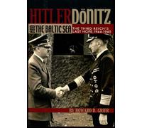 Hitler, Donitz and the Baltic Sea: The Third Reich's Last Hope, 1944-1945