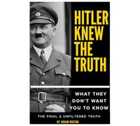 Hitler knew the truth: what they don't want you to know 6x9": The final & unfiltered truth